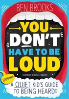 Nu trebuie să fii gălăgios - Ghidul unui copil liniștit pentru a fi auzit - You Don't Have to be Loud - A Quiet Kid's Guide to Being Heard