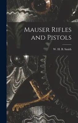 Puști și pistoale Mauser (Smith W. H. B. (Walter Harold Black)) - Mauser Rifles and Pistols (Smith W. H. B. (Walter Harold Black))