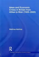 Idei și crize economice în Marea Britanie de la Attlee la Blair (1945-2005) - Ideas and Economic Crises in Britain from Attlee to Blair (1945-2005)