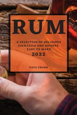 Rom 2022: O selecție de cocktailuri delicioase și rețete ușor de făcut - Rum 2022: A Selection of Delicious Cocktails and Recipes Easy to Make