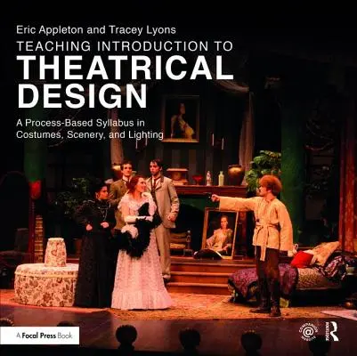 Predarea Introducere în designul teatral: A Process Based Syllabus in Costumes, Scenery, and Lighting - Teaching Introduction to Theatrical Design: A Process Based Syllabus in Costumes, Scenery, and Lighting