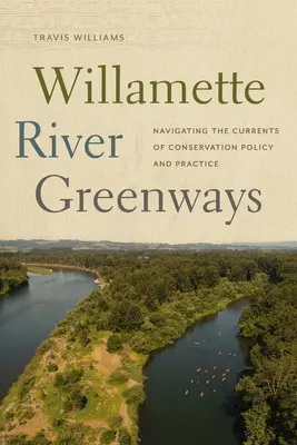 Căile verzi ale râului Willamette: Navigarea pe curenții politicii și practicii de conservare - Willamette River Greenways: Navigating the Currents of Conservation Policy and Practice