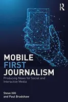 Mobile-First Journalism - Producerea de știri pentru mediile sociale și interactive - Mobile-First Journalism - Producing News for Social and Interactive Media