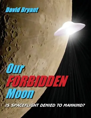 Luna noastră interzisă: Este zborul spațial interzis omenirii? - Our Forbidden Moon: Is spaceflight denied to Mankind?