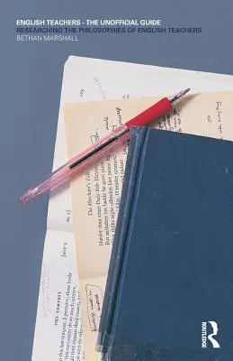 Profesorii de engleză - Ghidul neoficial: Cercetarea filosofiilor profesorilor de engleză - English Teachers - The Unofficial Guide: Researching the Philosophies of English Teachers