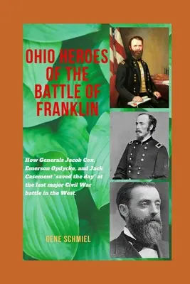 Ohio Heroes of the Battle of Franklin: Cum generalii Jacob Cox, Emerson Opdycke și Jack Casement au salvat ziua” la ultima bătălie majoră a Civi” - Ohio Heroes of the Battle of Franklin: How Generals Jacob Cox, Emerson Opdycke, and Jack Casement saved the day