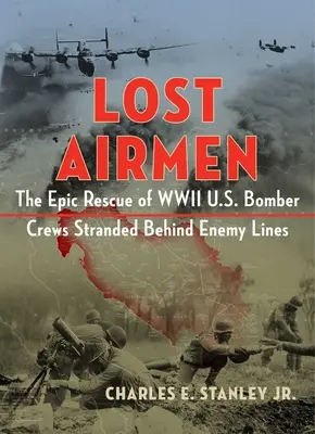 Aviatori pierduți: The Epic Rescue of WWII U.S. Bomber Crews Stranded Behind Enemy Lines - Lost Airmen: The Epic Rescue of WWII U.S. Bomber Crews Stranded Behind Enemy Lines