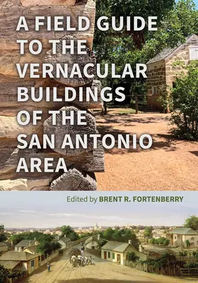Un ghid de teren pentru clădirile vernaculare din zona San Antonio - A Field Guide to the Vernacular Buildings of the San Antonio Area
