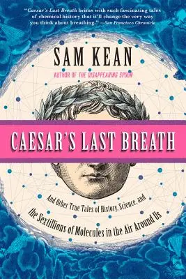 Ultima suflare a lui Caesar: And Other True Tales of History, Science, and the Sextillions of Molecules in the Air Around Us - Caesar's Last Breath: And Other True Tales of History, Science, and the Sextillions of Molecules in the Air Around Us