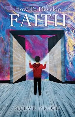 Cum să dezvolți credința - How To Develop Faith