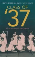 Clasa '37 - „O minunată privire retrospectivă asupra [unei] lumi pe cale de dispariție” - Simon Garfield - Class of '37 - 'A wonderful rear-view glimpse of [a] vanishing world' - Simon Garfield