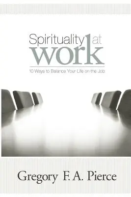 Spiritualitatea la locul de muncă: 10 moduri de a-ți echilibra viața la locul de muncă - Spirituality at Work: 10 Ways to Balance Your Life on the Job
