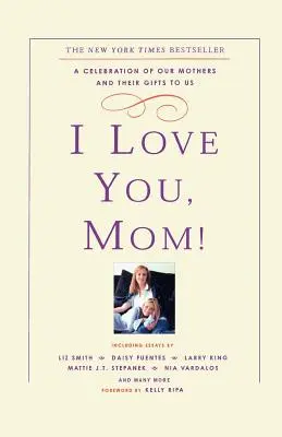 Te iubesc, mamă! A Celebration of Our Mothers and Their Gifts to Us - I Love You, Mom!: A Celebration of Our Mothers and Their Gifts to Us