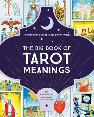 Marea carte a semnificațiilor tarotului: Ghidul începătorului pentru citirea cărților - The Big Book of Tarot Meanings: The Beginner's Guide to Reading the Cards