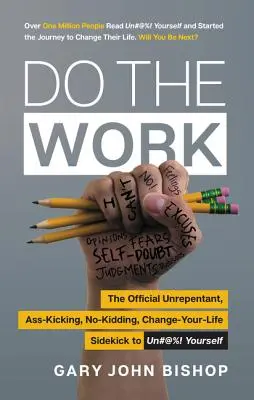Do the Work: Partenerul oficial al lui Unfu*k Yourself: Unrepentant, Ass-Kicking, No-Kidding, Change-Your-Life - Do the Work: The Official Unrepentant, Ass-Kicking, No-Kidding, Change-Your-Life Sidekick to Unfu*k Yourself
