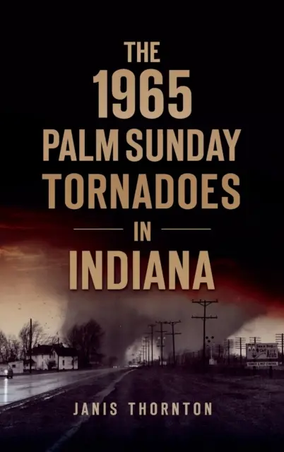 Tornadele din Duminica Floriilor 1965 în Indiana - 1965 Palm Sunday Tornadoes in Indiana