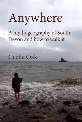 Anywhere: A Mythogeography of South Devon and How to Walk It (Oak))