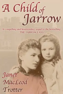 Un copil din Jarrow: O continuare convingătoare și sfâșietoare a bestsellerului THE JARROW LASS - A Child of Jarrow: A compelling and heartrending sequel to the bestselling THE JARROW LASS