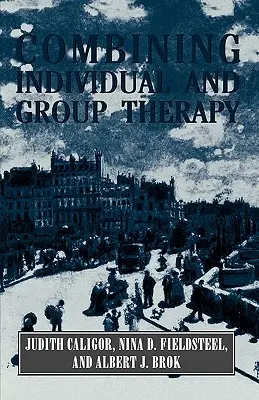 Combinarea terapiei individuale și a terapiei de grup (The Master Work Series) - Combining Individual and Group Therapy (The Master Work Series)