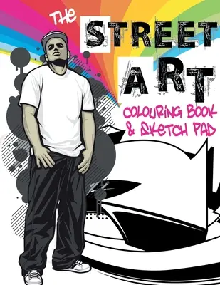 The Street Art Colouring Book & Sketch Pad: O colecție de desene urbane de colorat și idei de desenat - The Street Art Colouring Book & Sketch Pad: A collection of urban designs to colour and sketch ideas to draw