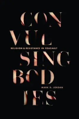 Convulsii ale corpurilor: Religie și rezistență în Foucault - Convulsing Bodies: Religion and Resistance in Foucault