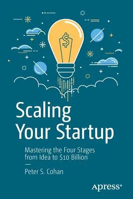 Scaling Your Startup: Stăpânirea celor patru etape de la idee la 10 miliarde de dolari - Scaling Your Startup: Mastering the Four Stages from Idea to $10 Billion
