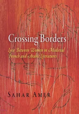 Traversarea frontierelor: Dragostea între femei în literaturile franceză și arabă medievale - Crossing Borders: Love Between Women in Medieval French and Arabic Literatures