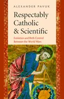 Respectabil catolic și științific: Evoluția și controlul nașterilor între războaiele mondiale - Respectably Catholic & Scientific: Evolution and Birth Control Between the World Wars