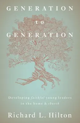 Din generație în generație: Dezvoltarea tinerilor lideri credincioși în casă și în biserică - Generation to Generation: Developing faithful young leaders in the home & church