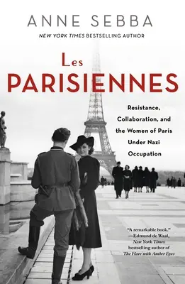 Les Parisiennes: Rezistență, colaborare și femeile din Paris sub ocupația nazistă - Les Parisiennes: Resistance, Collaboration, and the Women of Paris Under Nazi Occupation