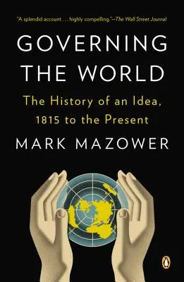 Guvernarea lumii: Istoria unei idei, de la 1815 până în prezent - Governing the World: The History of an Idea, 1815 to the Present