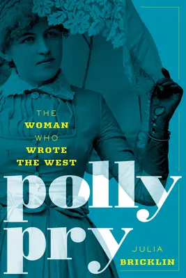 Polly Pry: The Woman Who Wrote the West (Femeia care a scris Vestul) - Polly Pry: The Woman Who Wrote the West