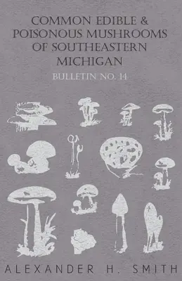 Ciuperci comestibile și otrăvitoare comune din sud-estul statului Michigan (Common Edible and Poisonous Mushrooms of Southeastern Michigan) - Common Edible and Poisonous Mushrooms of Southeastern Michigan