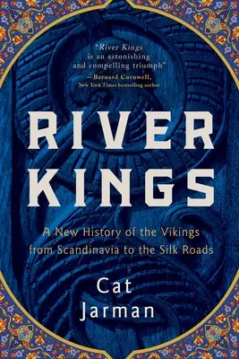 River Kings: O nouă istorie a vikingilor din Scandinavia până la Drumurile Mătăsii - River Kings: A New History of the Vikings from Scandinavia to the Silk Roads