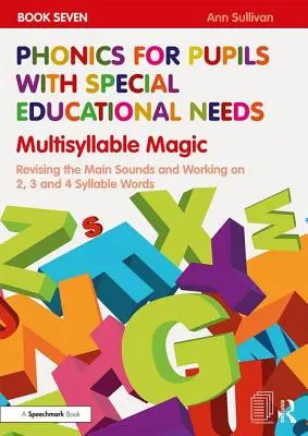 Phonics for Pupils with Special Educational Needs Book 7: Multisyllable Magic: Revizuirea sunetelor principale și lucrul la cuvinte cu 2, 3 și 4 silabe - Phonics for Pupils with Special Educational Needs Book 7: Multisyllable Magic: Revising the Main Sounds and Working on 2, 3 and 4 Syllable Words