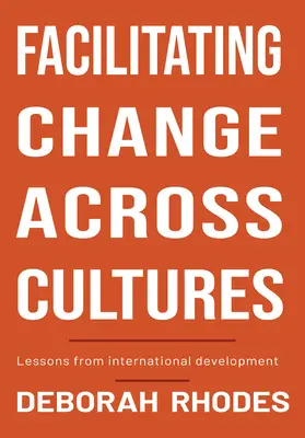 Facilitarea schimbării între culturi: Lecții din dezvoltarea internațională - Facilitating Change Across Cultures: Lessons from International Development