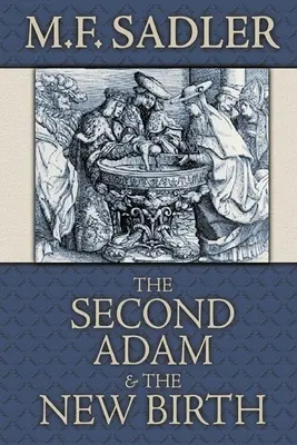 Al doilea Adam și nașterea din nou: Doctrina botezului așa cum este conținută în Sfânta Scriptură (The Doctrine of Baptism as Contained in Holy Scripture) - The Second Adam and the New Birth: The Doctrine of Baptism as Contained in Holy Scripture