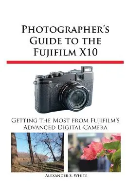 Ghidul fotografului pentru Fujifilm X10 - Photographer's Guide to the Fujifilm X10
