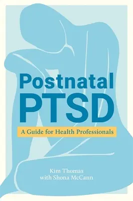 Postnatal Ptsd: Un ghid pentru profesioniștii din domeniul sănătății - Postnatal Ptsd: A Guide for Health Professionals