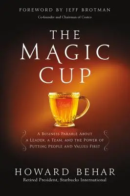 Cupa magică: O parabolă de afaceri despre un lider, o echipă și puterea de a pune oamenii și valorile pe primul loc - The Magic Cup: A Business Parable about a Leader, a Team, and the Power of Putting People and Values First