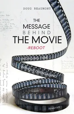 Mesajul din spatele filmului - The Reboot: Angajarea filmului fără dezangajarea credinței - The Message Behind the Movie--The Reboot: Engaging Film Without Disengaging Faith