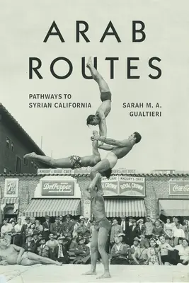 Rute arabe: Căile către California siriană - Arab Routes: Pathways to Syrian California