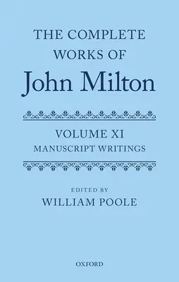 Operele complete ale lui John Milton: Volumul XI: Scrieri Manuscrise - The Complete Works of John Milton: Volume XI: Manuscript Writings
