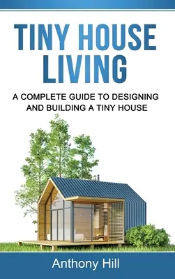 Tiny House Living: Un ghid complet pentru proiectarea și construirea unei case mici - Tiny House Living: A Complete Guide to Designing and Building a Tiny House