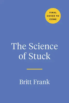 The Science of Stuck: Spargerea inerției pentru a-ți găsi calea de urmat - The Science of Stuck: Breaking Through Inertia to Find Your Path Forward