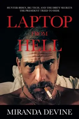 Laptop from Hell: Hunter Biden, Big Tech și secretele murdare pe care președintele a încercat să le ascundă - Laptop from Hell: Hunter Biden, Big Tech, and the Dirty Secrets the President Tried to Hide