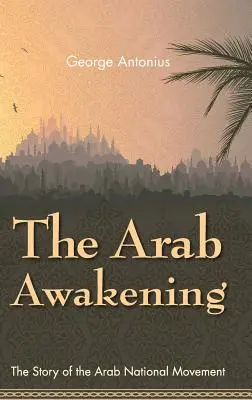 Trezirea arabă: Povestea mișcării naționale arabe - The Arab Awakening: The Story of the Arab National Movement