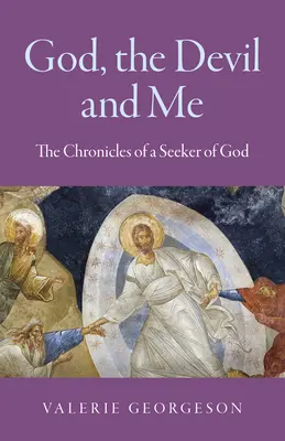 Dumnezeu, diavolul și eu: Cronicile unui căutător al lui Dumnezeu (The Chronicles of a Seeker of God) - God, the Devil and Me: The Chronicles of a Seeker of God