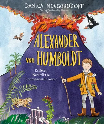 Alexander Von Humboldt: Explorator, naturalist și pionier al mediului - Alexander Von Humboldt: Explorer, Naturalist & Environmental Pioneer