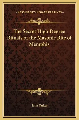 Ritualurile secrete de grad înalt ale ritului masonic din Memphis - The Secret High Degree Rituals of the Masonic Rite of Memphis